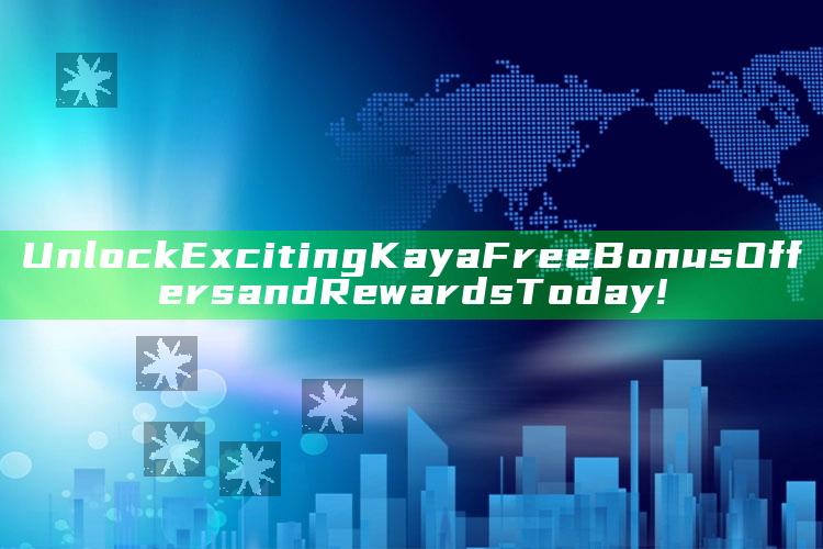 Unlock Exciting Kaya Free Bonus Offers and Rewards Today!