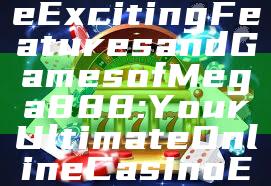 "Discover the Exciting Features and Games of Mega888: Your Ultimate Online Casino Experience"