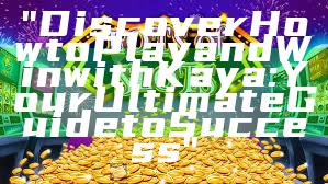 "Discover How to Play and Win with Kaya: Your Ultimate Guide to Success"