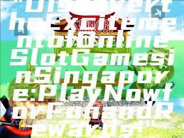 "Discover the Excitement of Online Slot Games in Singapore: Play Now for Fun and Rewards!"