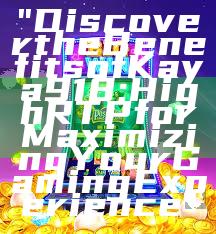 "Discover the Benefits of Kaya918: High RTP for Maximizing Your Gaming Experience"