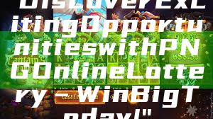 "Discover Exciting Opportunities with PNG Online Lottery – Win Big Today!"