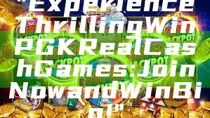 "Experience Thrilling WinPGK Real Cash Games: Join Now and Win Big!"