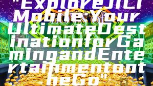 "Explore JILI Mobile: Your Ultimate Destination for Gaming and Entertainment on the Go"